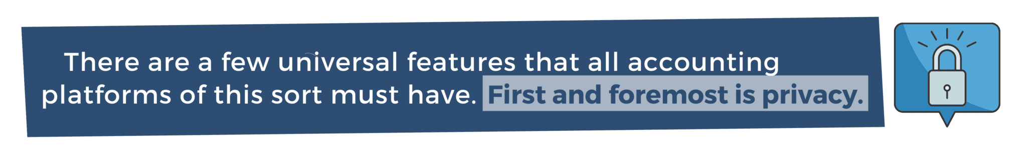 There are a few universal features that all accounting platforms of this sort must have. First and foremost is privacy.
